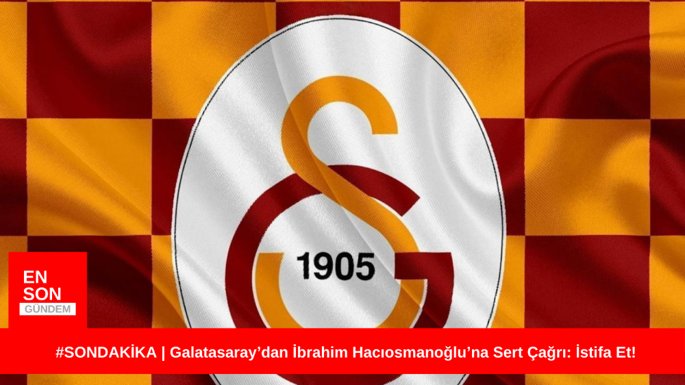 #SONDAKİKA | Galatasaray’dan İbrahim Hacıosmanoğlu’na Sert Çağrı: İstifa Et!