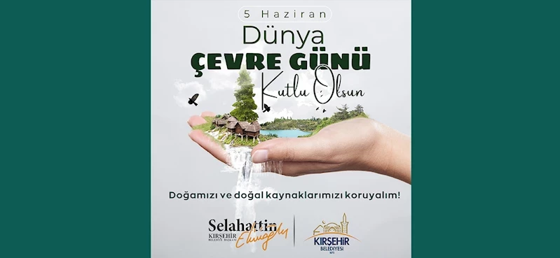 BAŞKANIMIZ EKİCİOĞLU, DÜNYA ÇEVRE GÜNÜ MESAJI YAYINLADI
